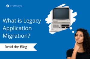 What is Legacy Application Migration? Understanding It’s Benefits & Challenges